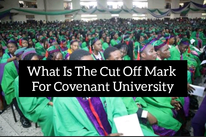 What Is The Cut Off Mark For Covenant University